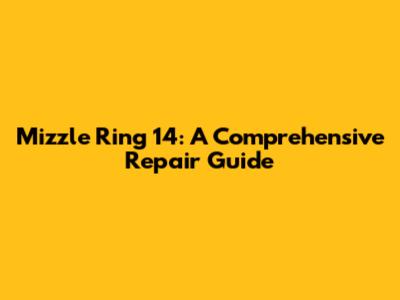 Mizzle Ring 14: A Comprehensive Repair Guide