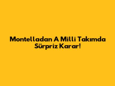 Montella'dan A Milli Takım'da Sürpriz Karar!
