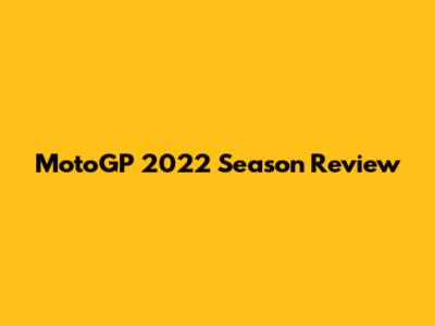 MotoGP 2022 Season Review
