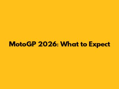 MotoGP 2026: What to Expect