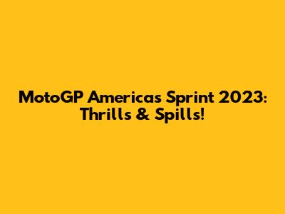 MotoGP Americas Sprint 2023: Thrills & Spills!