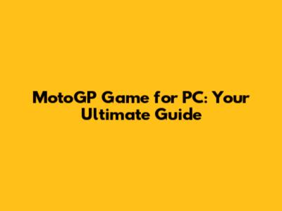 MotoGP Game for PC: Your Ultimate Guide