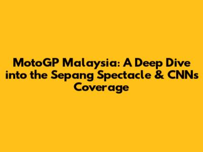 MotoGP Malaysia: A Deep Dive into the Sepang Spectacle & CNN's Coverage