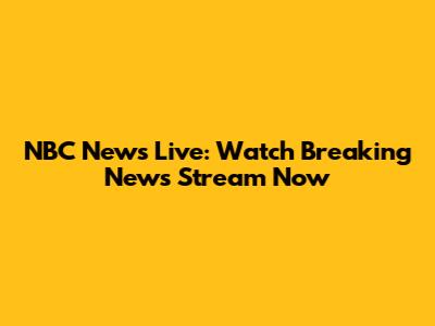 NBC News Live: Watch Breaking News Stream Now