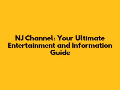 NJ Channel: Your Ultimate Entertainment and Information Guide