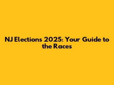 NJ Elections 2025: Your Guide to the Races