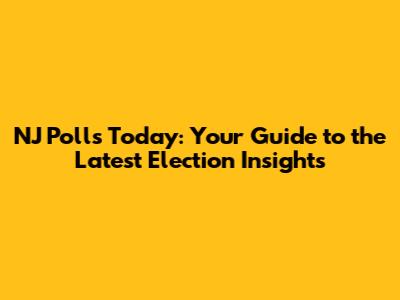 NJ Polls Today: Your Guide to the Latest Election Insights