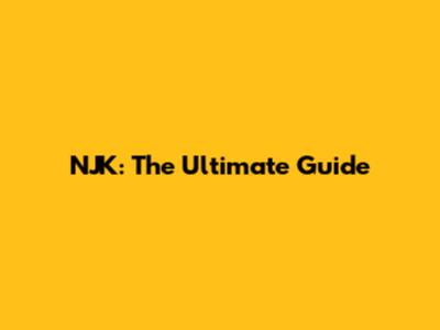 NJK: The Ultimate Guide