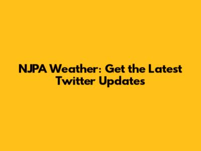 NJPA Weather: Get the Latest Twitter Updates