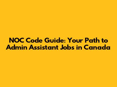 NOC Code Guide: Your Path to Admin Assistant Jobs in Canada