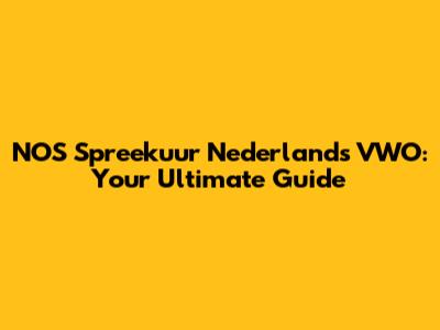 NOS Spreekuur Nederlands VWO: Your Ultimate Guide