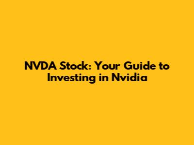 NVDA Stock: Your Guide to Investing in Nvidia