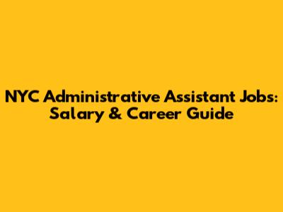 NYC Administrative Assistant Jobs: Salary & Career Guide