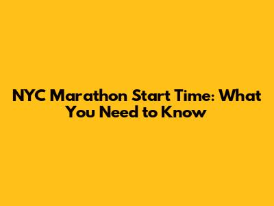 NYC Marathon Start Time: What You Need to Know