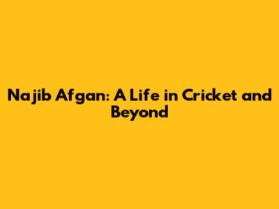 Najib Afgan: A Life in Cricket and Beyond