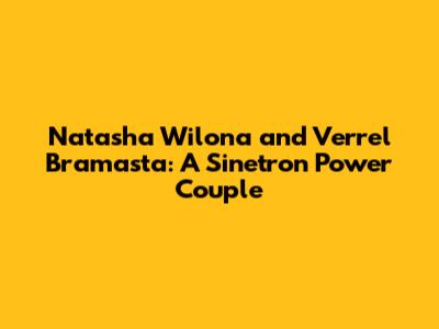 Natasha Wilona and Verrel Bramasta: A Sinetron Power Couple
