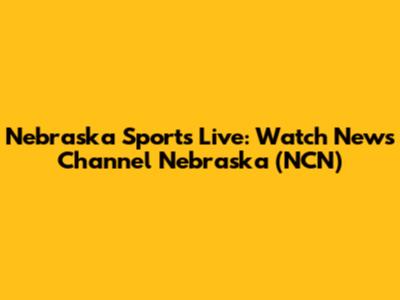 Nebraska Sports Live: Watch News Channel Nebraska (NCN)