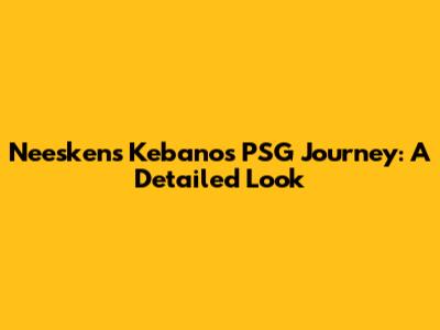 Neeskens Kebano's PSG Journey: A Detailed Look