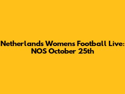 Netherlands Women's Football Live: NOS October 25th