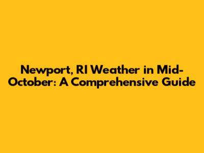 Newport, RI Weather in Mid-October: A Comprehensive Guide
