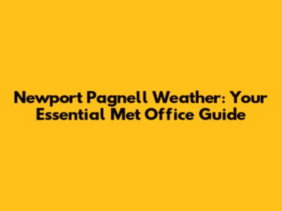 Newport Pagnell Weather: Your Essential Met Office Guide