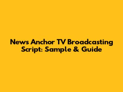 News Anchor TV Broadcasting Script: Sample & Guide