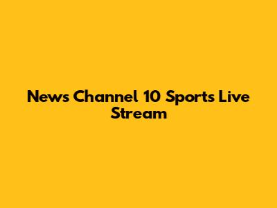News Channel 10 Sports Live Stream
