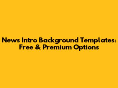 News Intro Background Templates: Free & Premium Options