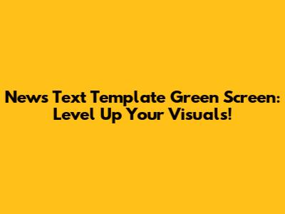 News Text Template Green Screen: Level Up Your Visuals!