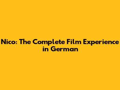 Nico: The Complete Film Experience in German