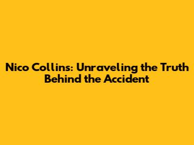 Nico Collins: Unraveling the Truth Behind the Accident