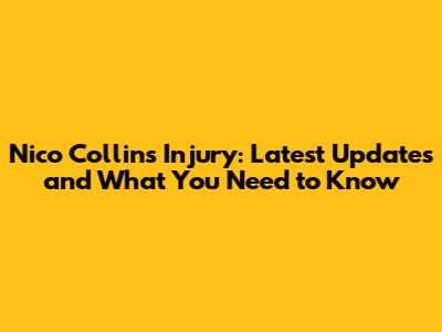 Nico Collins Injury: Latest Updates and What You Need to Know