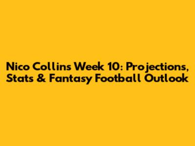 Nico Collins Week 10: Projections, Stats & Fantasy Football Outlook