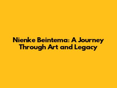 Nienke Beintema: A Journey Through Art and Legacy
