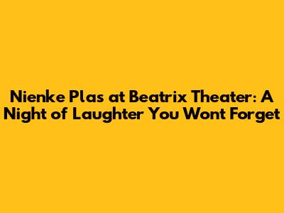 Nienke Plas at Beatrix Theater: A Night of Laughter You Won't Forget