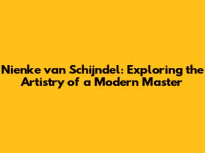 Nienke van Schijndel: Exploring the Artistry of a Modern Master