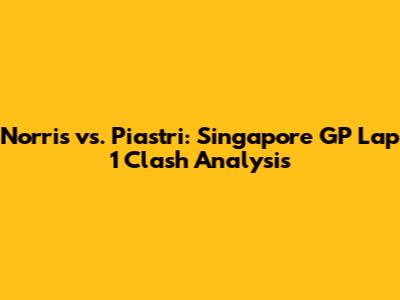 Norris vs. Piastri: Singapore GP Lap 1 Clash Analysis