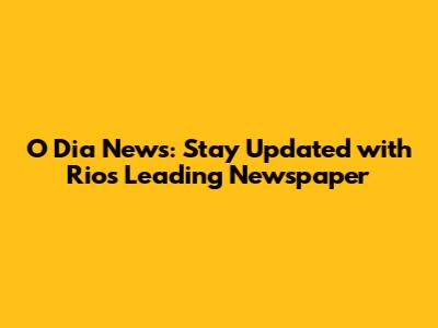 O Dia News: Stay Updated with Rio's Leading Newspaper