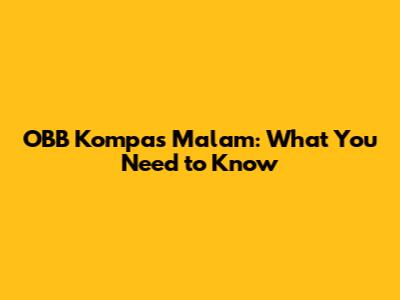OBB Kompas Malam: What You Need to Know