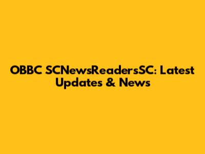 OBBC SCNewsReadersSC: Latest Updates & News