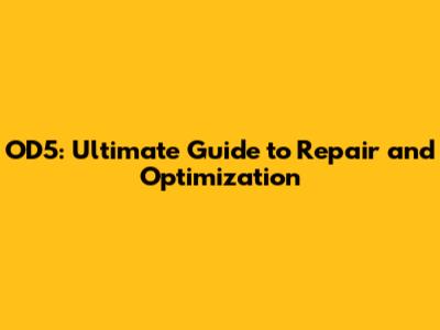 OD5: Ultimate Guide to Repair and Optimization