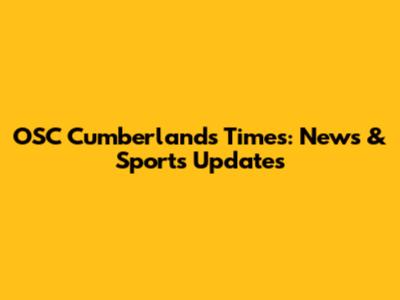 OSC Cumberland's Times: News & Sports Updates