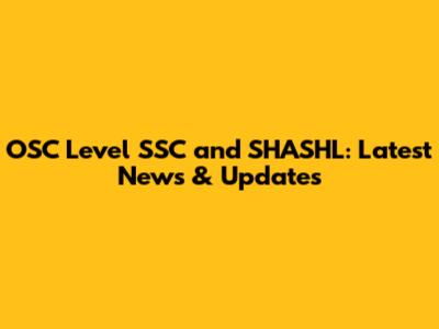 OSC Level SSC and SHASHL: Latest News & Updates
