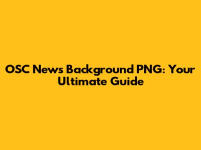 OSC News Background PNG: Your Ultimate Guide