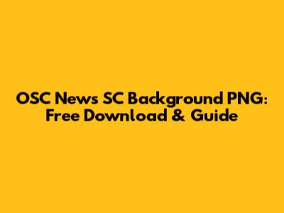 OSC News SC Background PNG: Free Download & Guide