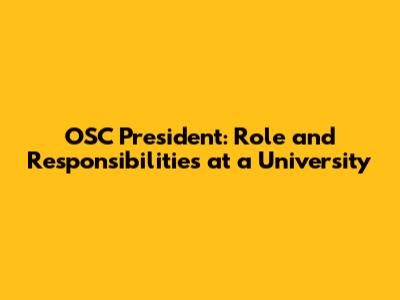 OSC President: Role and Responsibilities at a University