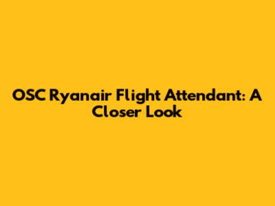 OSC Ryanair Flight Attendant: A Closer Look
