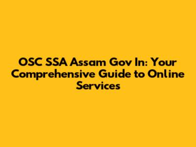 OSC SSA Assam Gov In: Your Comprehensive Guide to Online Services