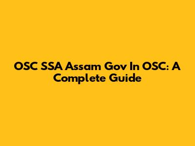 OSC SSA Assam Gov In OSC: A Complete Guide