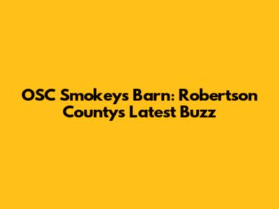 OSC Smokey's Barn: Robertson County's Latest Buzz